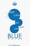 Image result for Keep Calm and Love Blue