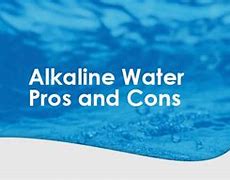 Image result for Pros and Cons of Alkaline Water