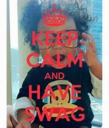 Image result for Be Calm and Have Swag