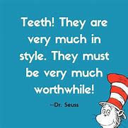 Image result for Dr. Seuss Teeth Quote
