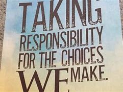 Image result for Take Responsibility for Your Choices