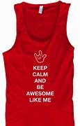 Image result for Keep Calm and Be Awesome Like Me