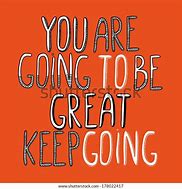 Image result for You Are Going to Be Great