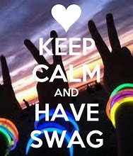 Image result for Keep Calm and Have Swag Like Me