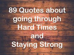 Image result for Quotes to Stay Strong through Hard Times