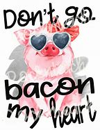 Image result for Keep Calm and Don't for Get the Bacon