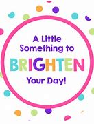 Image result for Brighten My Day