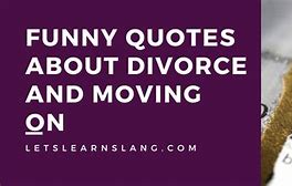Image result for Funny Divorce Encouragement
