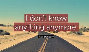 Image result for Quotes About Not Knowing Anymore