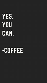 Image result for Inspirational Coffee Quotes