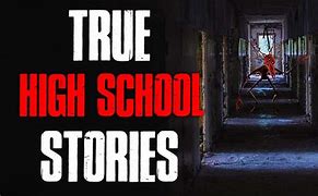Image result for True Scary High School Stories