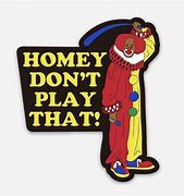 Image result for Homee Don't Play That