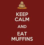 Image result for Keep Calm and Muffin