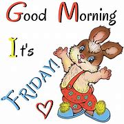 Image result for Good Morning Its Friday Quotes