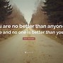 Image result for No One Is Better than Anyone Else Quotes