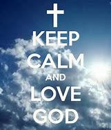 Image result for Keep Calm and Love God and Jesus