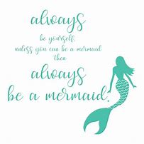 Image result for Be a Mermaid Quote
