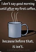Image result for Good Morning Coffee Funny Quotes