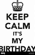 Image result for Keep Calm It's My Birthday