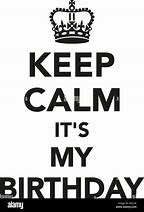 Image result for Keep Calm Its My Birthday Post