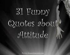 Image result for Hilarious Quotes About an Attitude