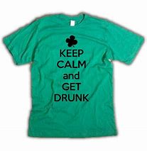 Image result for Keep Calm and Get Drunk T-Shirt