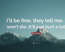 Image result for I'll Be Fine Quotes