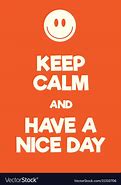 Image result for Keep Calm and Have A
