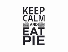 Image result for Keep Calm and Eat Pie