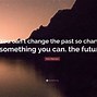 Image result for Black Quotes About the Past and Future