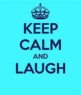 Image result for Keep Calm and Laugh
