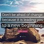 Image result for Quotes About Life Changes and New Beginnings