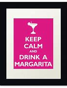 Image result for Keep Calm and Drink Margaritas National