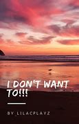 Image result for Don't Want
