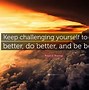 Image result for Be Better Quotes