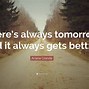 Image result for Tomorrow Is Always a Better Day