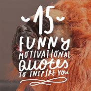 Image result for Inspirational Quote of the Day Work Funny