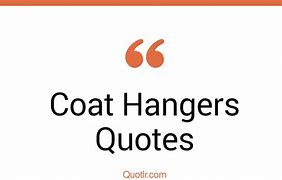 Image result for Coat Hanger Quotes