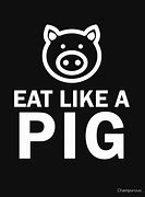 Image result for Keep Calm and Eat Like a Pig