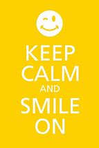 Image result for Keep Calm Smile and Have