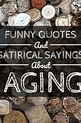 Image result for Funny Aging Quotes and Sayings