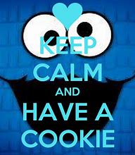 Image result for Keep Calm and Have a Cookie