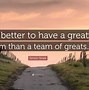Image result for A Great Team Quotes