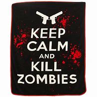 Image result for Keep Calm and Kill Zombies