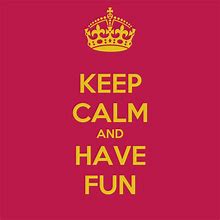 Image result for Keep Calm and Have F
