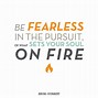 Image result for Be Fearless in the Pursuit