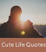 Image result for Cute Sayings About Life