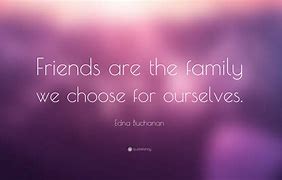 Image result for Quotes About Friends Being Like Family