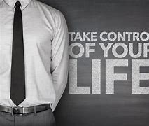 Image result for You Have Control Over Your Life