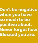 Image result for Don't Be Negative Quotes